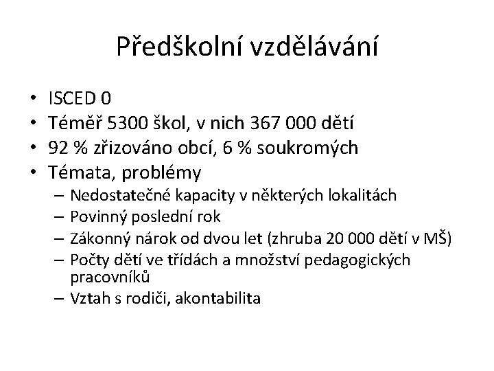 Předškolní vzdělávání • • ISCED 0 Téměř 5300 škol, v nich 367 000 dětí