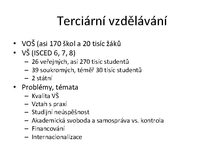 Terciární vzdělávání • VOŠ (asi 170 škol a 20 tisíc žáků • VŠ (ISCED