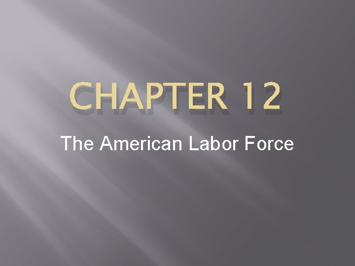 CHAPTER 12 The American Labor Force 