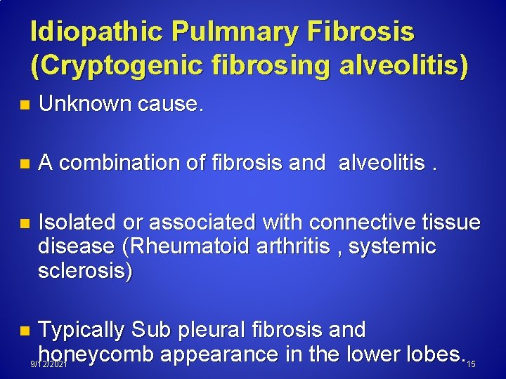 Idiopathic Pulmnary Fibrosis (Cryptogenic fibrosing alveolitis) n Unknown cause. n A combination of fibrosis