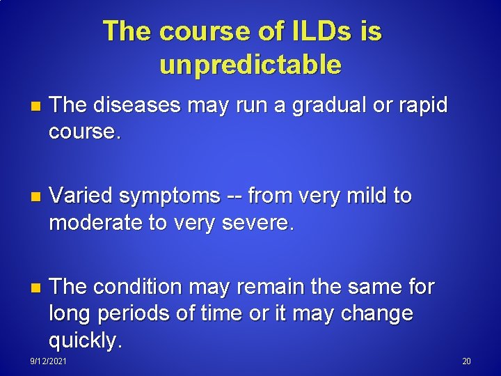 The course of ILDs is unpredictable n The diseases may run a gradual or