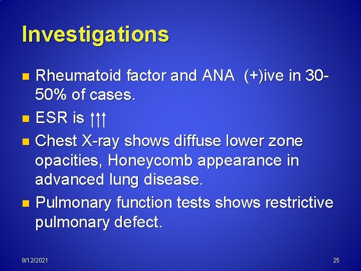 Investigations Rheumatoid factor and ANA (+)ive in 30 50% of cases. n ESR is