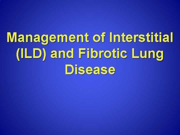 Management of Interstitial (ILD) and Fibrotic Lung Disease 