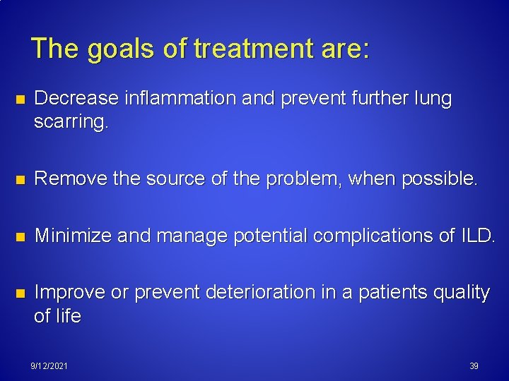 The goals of treatment are: n Decrease inflammation and prevent further lung scarring. n