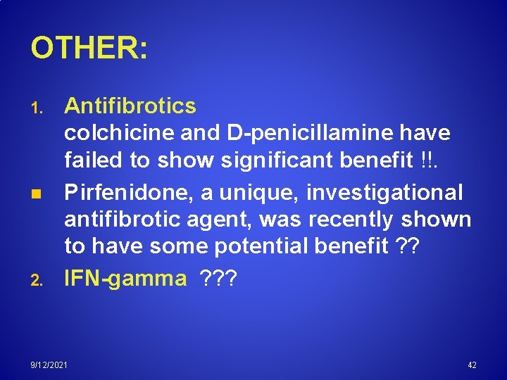 OTHER: 1. n 2. Antifibrotics colchicine and D-penicillamine have failed to show significant benefit