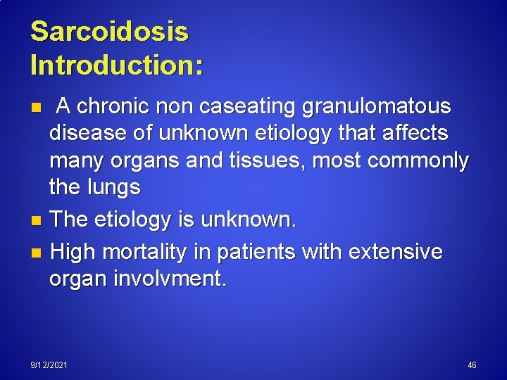 Sarcoidosis Introduction: A chronic non caseating granulomatous disease of unknown etiology that affects many