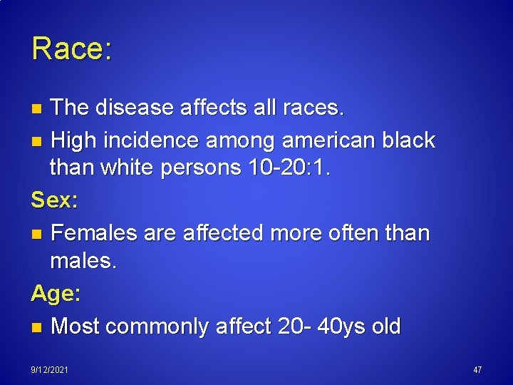 Race: The disease affects all races. n High incidence among american black than white