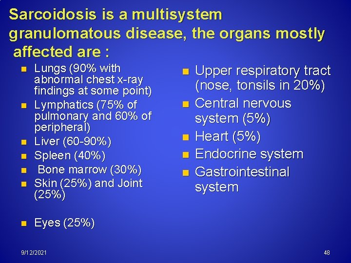 Sarcoidosis is a multisystem granulomatous disease, the organs mostly affected are : n n