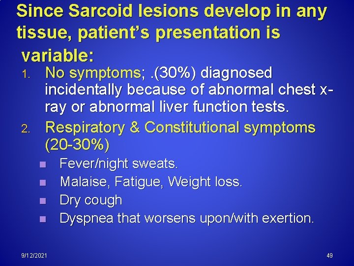 Since Sarcoid lesions develop in any tissue, patient’s presentation is variable: 1. 2. No