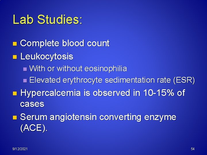 Lab Studies: Complete blood count n Leukocytosis n With or without eosinophilia n Elevated