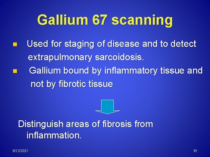 Gallium 67 scanning n n Used for staging of disease and to detect extrapulmonary