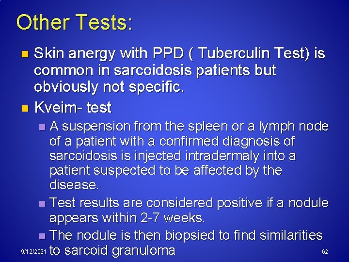 Other Tests: Skin anergy with PPD ( Tuberculin Test) is common in sarcoidosis patients