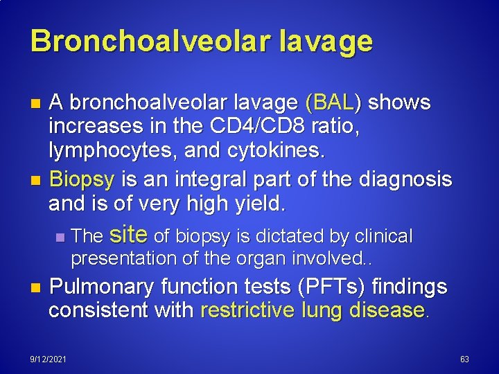 Bronchoalveolar lavage A bronchoalveolar lavage (BAL) shows increases in the CD 4/CD 8 ratio,