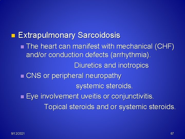 n Extrapulmonary Sarcoidosis The heart can manifest with mechanical (CHF) and/or conduction defects (arrhythmia).