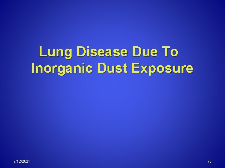 Lung Disease Due To Inorganic Dust Exposure 9/12/2021 72 