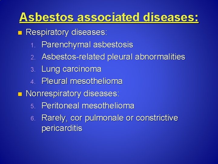 Asbestos associated diseases: n n Respiratory diseases: 1. Parenchymal asbestosis 2. Asbestos related pleural