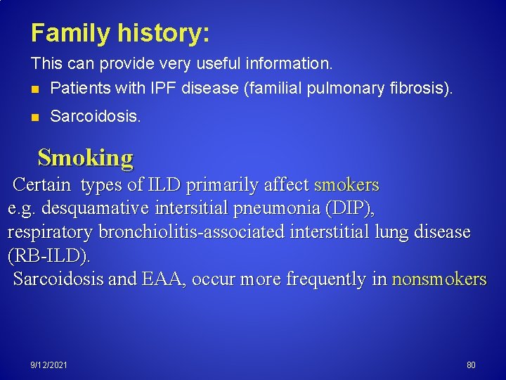 Family history: This can provide very useful information. n Patients with IPF disease (familial