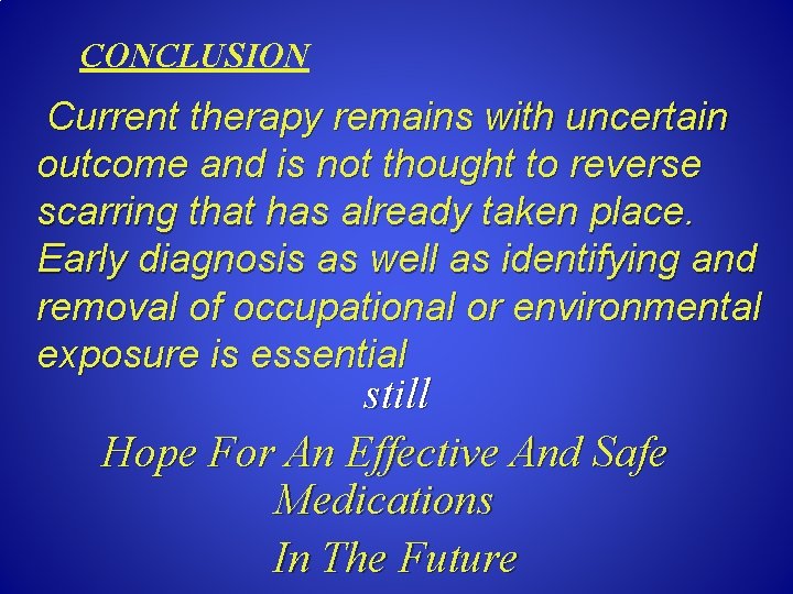CONCLUSION Current therapy remains with uncertain outcome and is not thought to reverse scarring