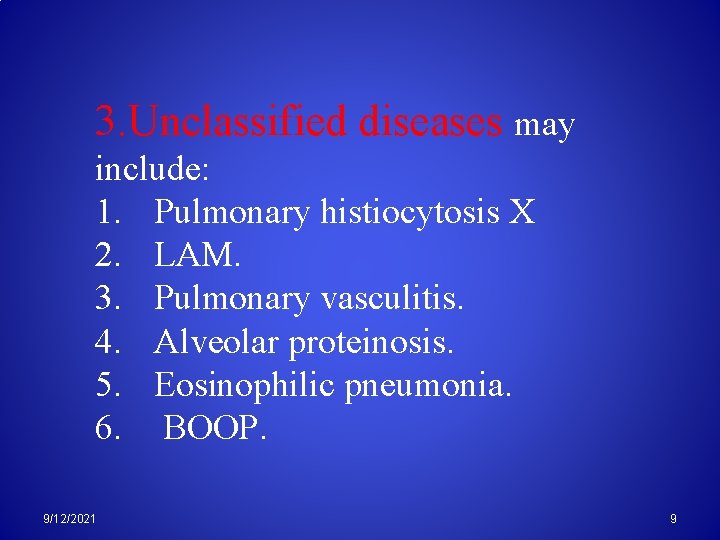 3. Unclassified diseases may include: 1. Pulmonary histiocytosis X 2. LAM. 3. Pulmonary vasculitis.