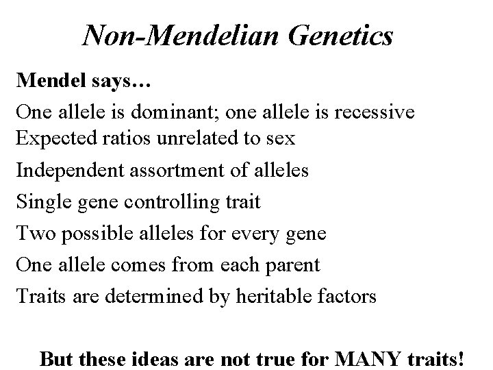 Non-Mendelian Genetics Mendel says… One allele is dominant; one allele is recessive Expected ratios