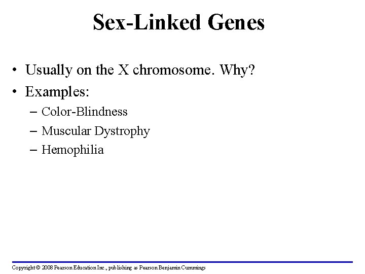 Sex-Linked Genes • Usually on the X chromosome. Why? • Examples: – Color-Blindness –