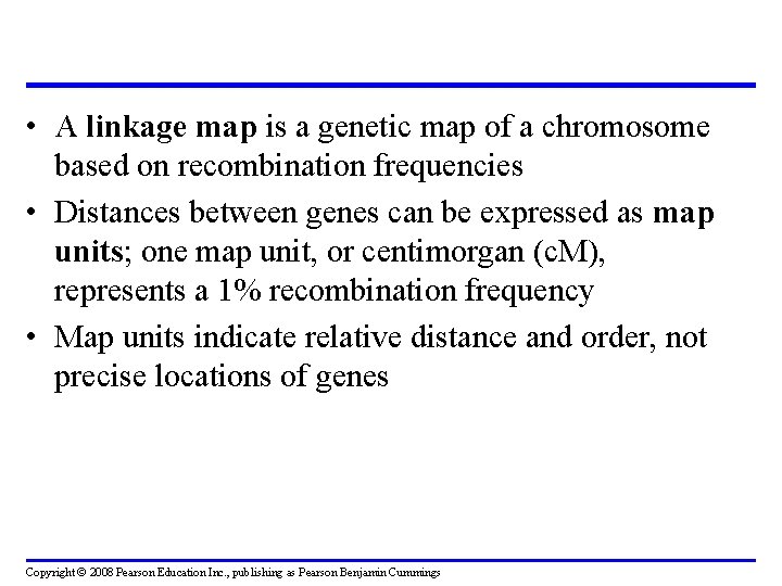  • A linkage map is a genetic map of a chromosome based on