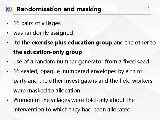 Randomisation and masking 12 • 16 pairs of villages • was randomly assigned •