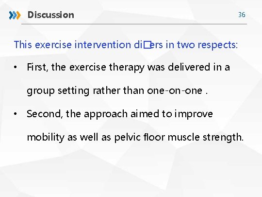 Discussion 36 This exercise intervention di�ers in two respects: • First, the exercise therapy