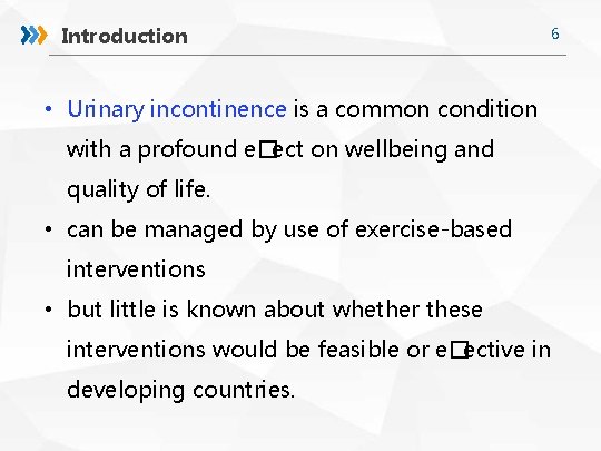 Introduction 6 • Urinary incontinence is a common condition with a profound e�ect on
