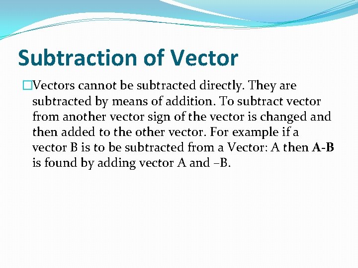 Subtraction of Vector �Vectors cannot be subtracted directly. They are subtracted by means of