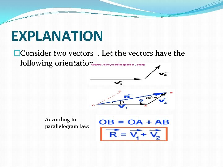 EXPLANATION �Consider two vectors. Let the vectors have the following orientation. According to parallelogram
