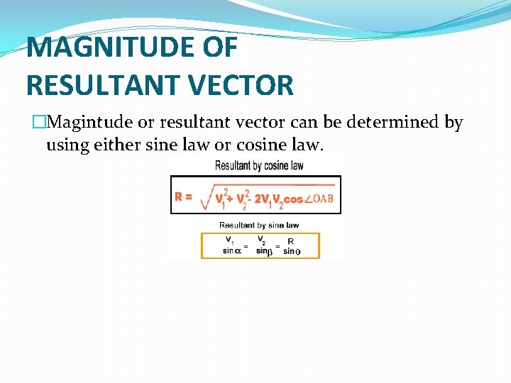 MAGNITUDE OF RESULTANT VECTOR �Magintude or resultant vector can be determined by using either