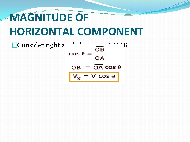 MAGNITUDE OF HORIZONTAL COMPONENT �Consider right angled triangle DOAB 