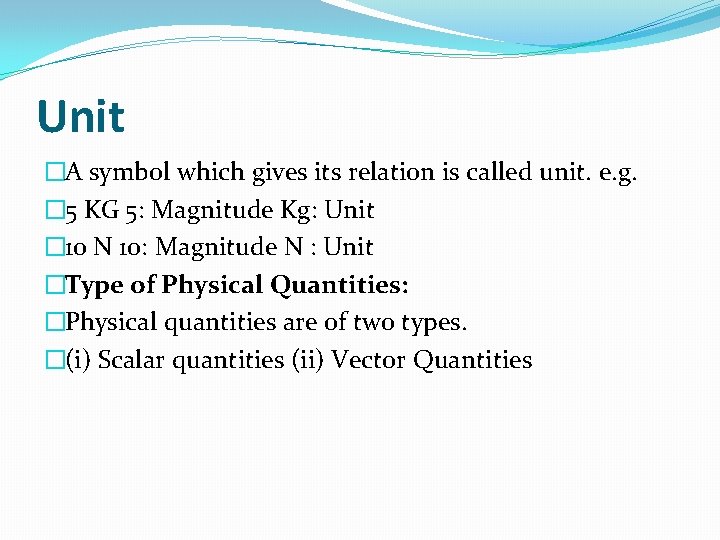 Unit �A symbol which gives its relation is called unit. e. g. � 5