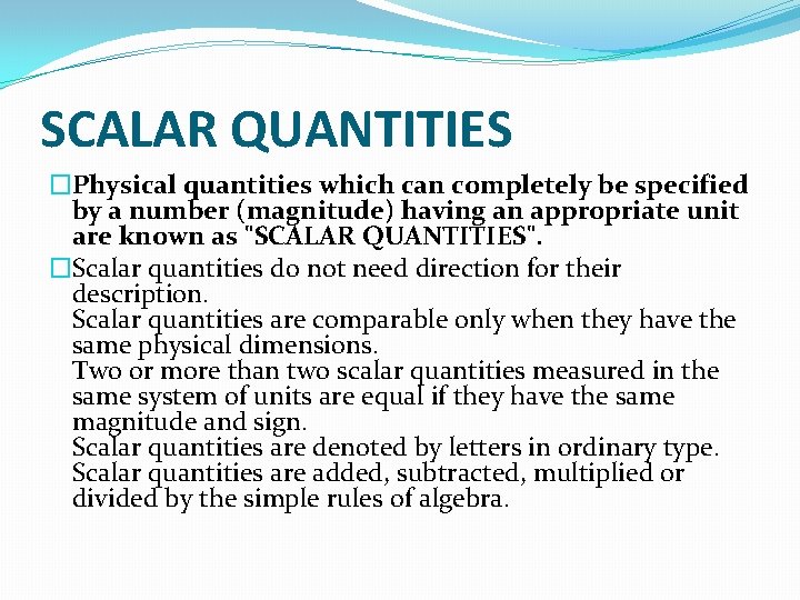 SCALAR QUANTITIES �Physical quantities which can completely be specified by a number (magnitude) having