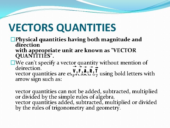 VECTORS QUANTITIES �Physical quantities having both magnitude and direction with appropriate unit are known