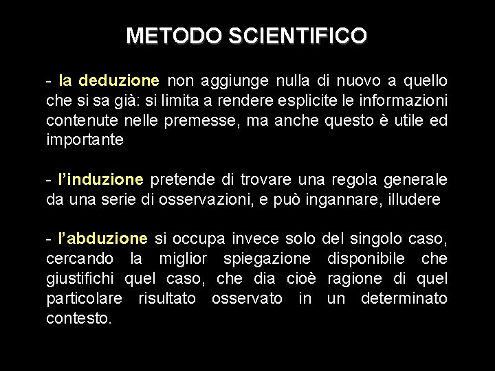 METODO SCIENTIFICO - la deduzione non aggiunge nulla di nuovo a quello che si