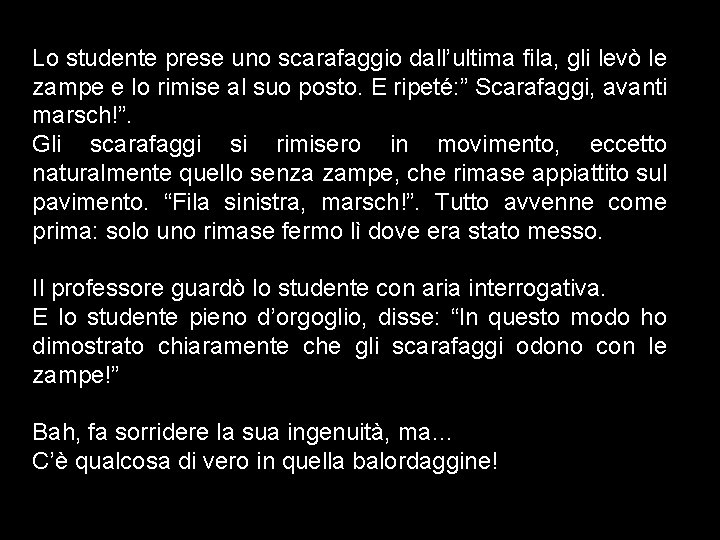 Lo studente prese uno scarafaggio dall’ultima fila, gli levò le zampe e lo rimise