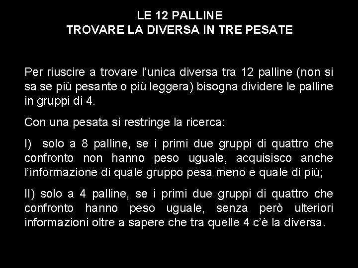 LE 12 PALLINE TROVARE LA DIVERSA IN TRE PESATE Per riuscire a trovare l’unica