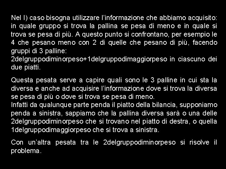 Nel I) caso bisogna utilizzare l’informazione che abbiamo acquisito: in quale gruppo si trova