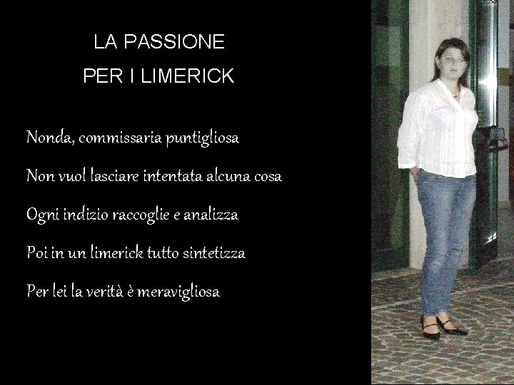 LA PASSIONE PER I LIMERICK Nonda, commissaria puntigliosa Non vuol lasciare intentata alcuna cosa