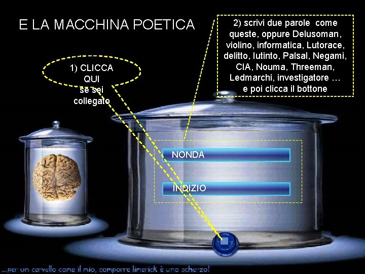 E LA MACCHINA POETICA 1) CLICCA QUI se sei collegato NONDA INDIZIO 2) scrivi