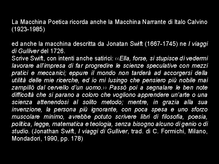 La Macchina Poetica ricorda anche la Macchina Narrante di Italo Calvino (1923 -1985) ed