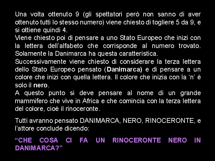 Una volta ottenuto 9 (gli spettatori però non sanno di aver ottenuto tutti lo