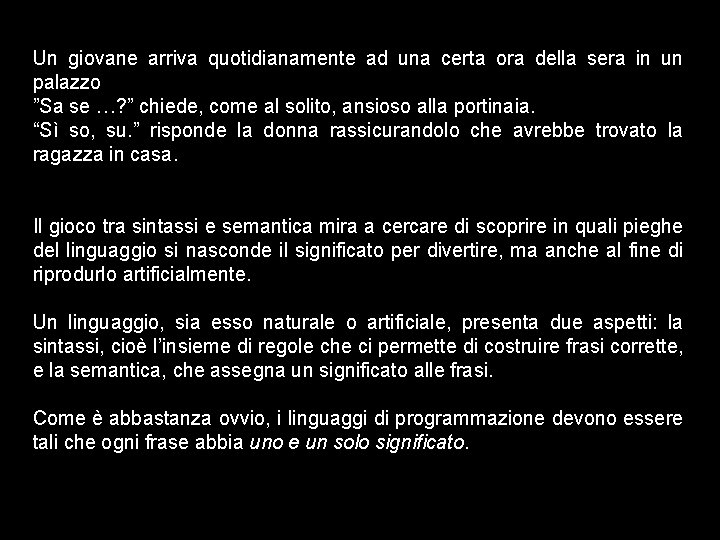 Un giovane arriva quotidianamente ad una certa ora della sera in un palazzo ”Sa