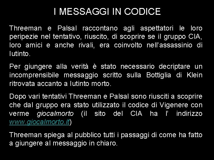 I MESSAGGI IN CODICE Threeman e Palsal raccontano agli aspettatori le loro peripezie nel