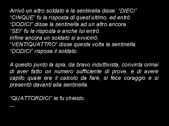 Arrivò un altro soldato e la sentinella disse: “DIECI” “CINQUE” fu la risposta di