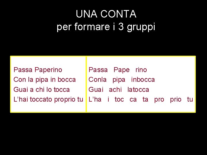 UNA CONTA per formare i 3 gruppi Passa Paperino Con la pipa in bocca