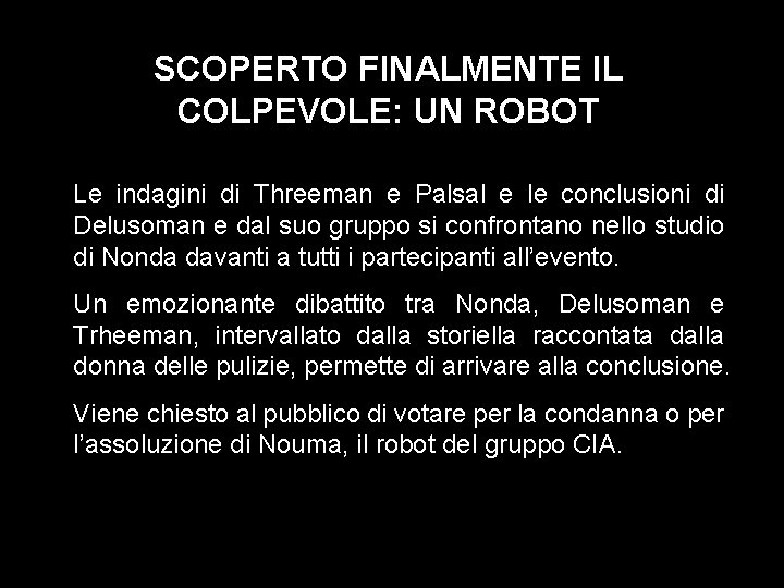 SCOPERTO FINALMENTE IL COLPEVOLE: UN ROBOT Le indagini di Threeman e Palsal e le