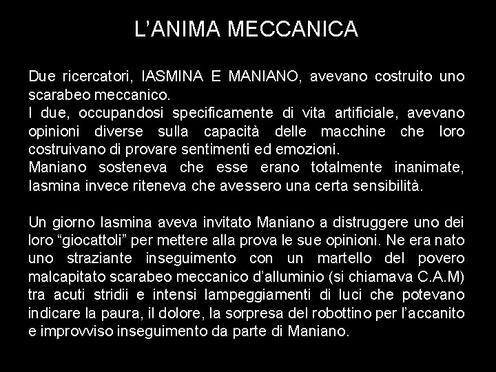 L’ANIMA MECCANICA Due ricercatori, IASMINA E MANIANO, avevano costruito uno scarabeo meccanico. I due,